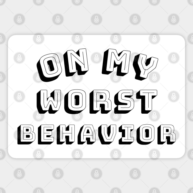 On My Worst Behavior. Funny Sarcastic NSFW Rude Inappropriate Saying Magnet by That Cheeky Tee